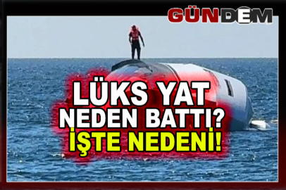 Lüks yat neden battı? İşte nedeni!!!