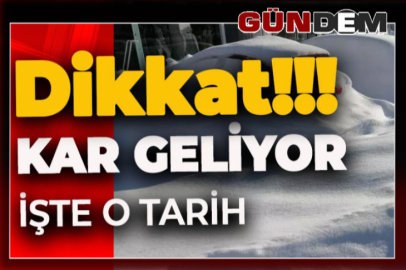 DİKKAT! KAR GELİYOR. TARİH VERİLDİ!