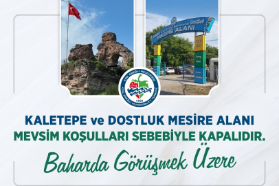 KALETEPE VE DOSTLUK MESİRE ALANI MEVSİM KOŞULLARI NEDENİYLE ZİYARETE KAPANDI