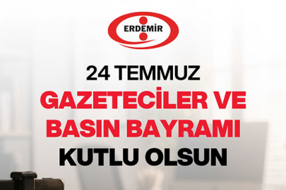 ERDEMİR'den 24 Temmuz Gazeteciler ve Basın Bayramı mesajı!
