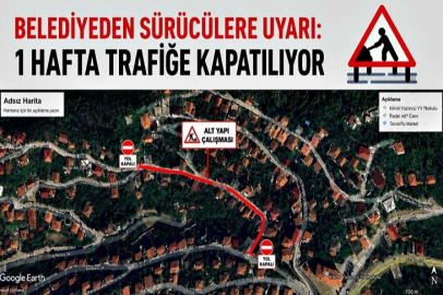 Belediyeden sürücülere uyarı: 1 hafta trafiğe kapatılıyor