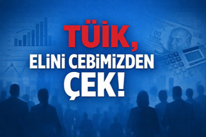 TÜİK ELİNİ CEBİMİZDEN ÇEK